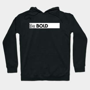 Be bold Hoodie